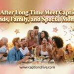 After Long Time Meet Caption